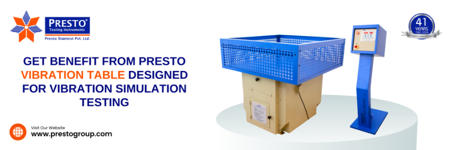 Get Benefits from the Presto Vibration Table Designed for Vibration Simulation Testing